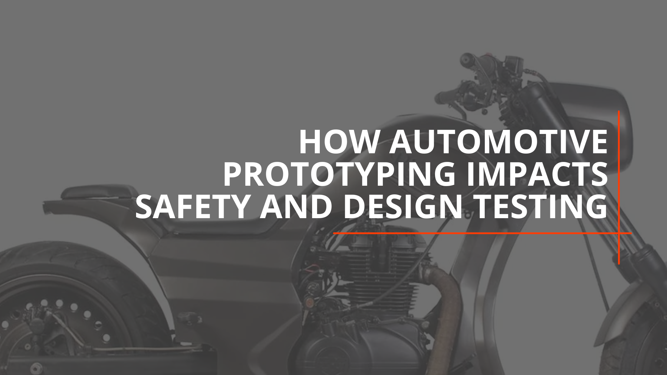 How Automotive Prototyping Impacts Safety and Design Testing